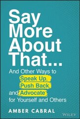 Say More About That: ...And Other Ways to Speak Up, Push Back, and Advocate for Yourself and Others hinta ja tiedot | Elämäntaitokirjat | hobbyhall.fi