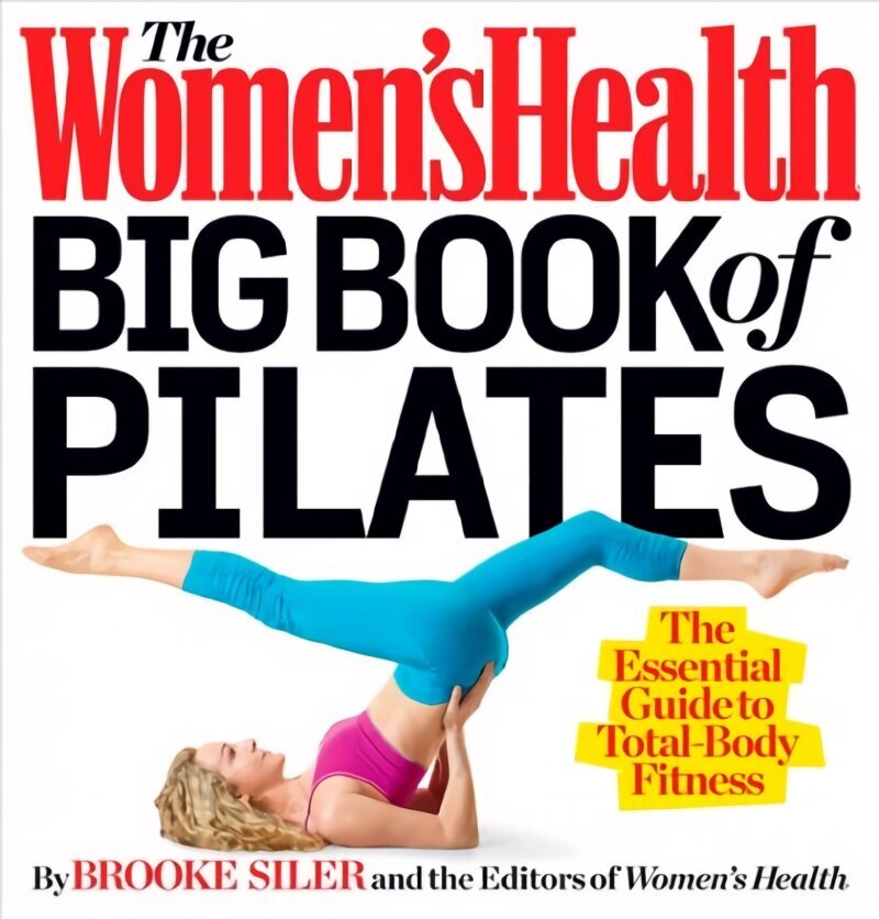 Women's Health Big Book of Pilates: The Essential Guide to Total Body Fitness hinta ja tiedot | Elämäntaitokirjat | hobbyhall.fi