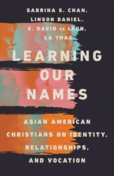 Learning Our Names Asian American Christians on Identity, Relationships, and Vocation hinta ja tiedot | Hengelliset kirjat ja teologia | hobbyhall.fi