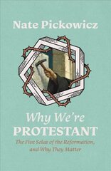 Why Were Protestant: The Five Solas of the Reformation, and Why They Matter hinta ja tiedot | Hengelliset kirjat ja teologia | hobbyhall.fi