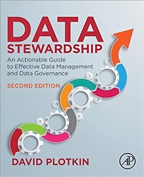 Data Stewardship: An Actionable Guide to Effective Data Management and Data Governance 2nd edition hinta ja tiedot | Talouskirjat | hobbyhall.fi