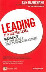 Leading at a Higher Level: Blanchard on how to be a high performing leader 2nd edition hinta ja tiedot | Talouskirjat | hobbyhall.fi