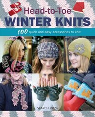 Head-to-Toe Winter Knits: 100 Quick and Easy Accessories to Knit hinta ja tiedot | Terveys- ja ravitsemuskirjat | hobbyhall.fi