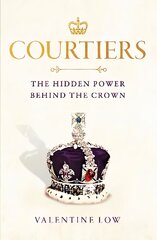 Courtiers: The Sunday Times bestselling inside story of the power behind the crown hinta ja tiedot | Elämäkerrat ja muistelmat | hobbyhall.fi