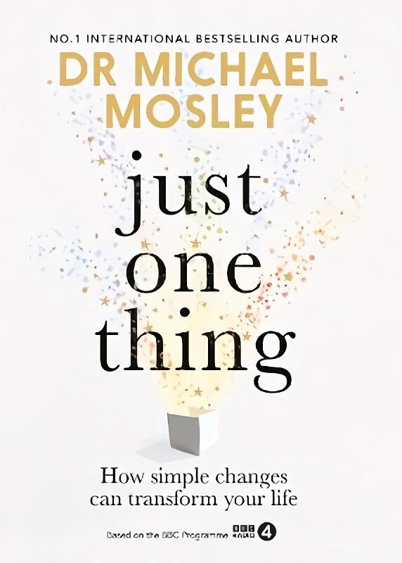 Just One Thing: How simple changes can transform your life: THE SUNDAY TIMES BESTSELLER hinta ja tiedot | Elämäntaitokirjat | hobbyhall.fi