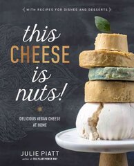 This Cheese is Nuts: Delicious Vegan Cheese Recipes and Dishes to Cook at Home hinta ja tiedot | Keittokirjat | hobbyhall.fi