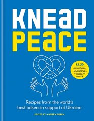 Knead Peace: Bake for Ukraine hinta ja tiedot | Keittokirjat | hobbyhall.fi