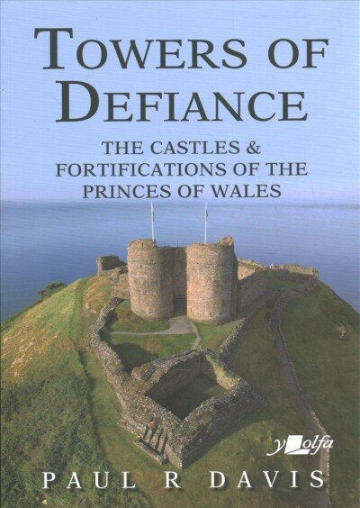 Towers of Defiance - Castles and Fortifications of the Princes of Wales hinta ja tiedot | Historiakirjat | hobbyhall.fi