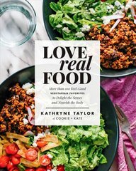 Love Real Food: More Than 100 Feel-Good Vegetarian Favorites to Delight the Senses and Nourish the Body: A Cookbook hinta ja tiedot | Keittokirjat | hobbyhall.fi