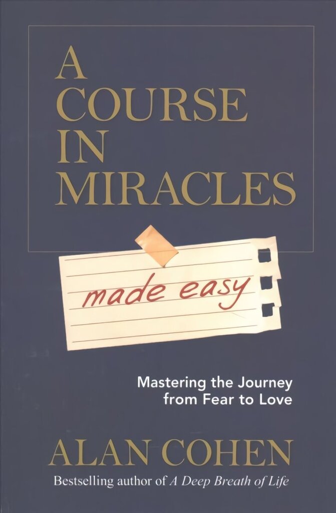 Course in Miracles Made Easy: Mastering the Journey from Fear to Love hinta ja tiedot | Elämäntaitokirjat | hobbyhall.fi