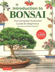 Introduction to Bonsai: The Complete Illustrated Guide for Beginners (with Monthly Growth Schedules and over 2,000 Illustrations) hinta ja tiedot | Puutarhakirjat | hobbyhall.fi