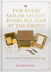 For Every Sailor Afloat, Every Soldier at the Front: Princess Marys Christmas Gift 1914 hinta ja tiedot | Historiakirjat | hobbyhall.fi