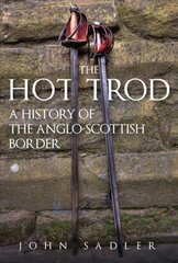 Hot Trod: A History of the Anglo-Scottish Border hinta ja tiedot | Historiakirjat | hobbyhall.fi