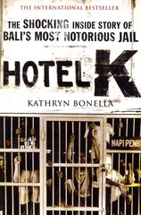 Hotel K: The Shocking Inside Story of Bali's Most Notorious Jail hinta ja tiedot | Elämäkerrat ja muistelmat | hobbyhall.fi