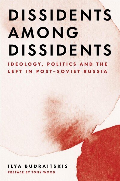 Dissidents among Dissidents: Ideology, Politics and the Left in Post-Soviet Russia hinta ja tiedot | Historiakirjat | hobbyhall.fi