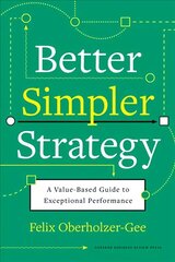 Better, Simpler Strategy: A Value-Based Guide to Exceptional Performance hinta ja tiedot | Talouskirjat | hobbyhall.fi