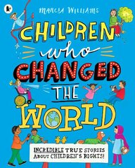 Children Who Changed the World: Incredible True Stories About Children's Rights! hinta ja tiedot | Nuortenkirjat | hobbyhall.fi