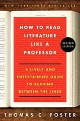 How to Read Literature Like a Professor Revised Edition: A Lively and Entertaining Guide to Reading Between the Lines hinta ja tiedot | Historiakirjat | hobbyhall.fi