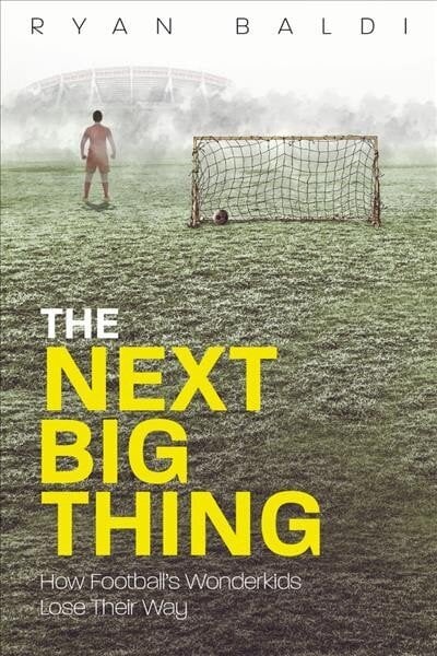 Next Big Thing: How Football's Wonderkids Lose Their Way hinta ja tiedot | Terveys- ja ravitsemuskirjat | hobbyhall.fi