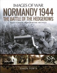 Normandy 1944: The Battle of the Hedgerows: Rare Photographs from Wartime Archives hinta ja tiedot | Historiakirjat | hobbyhall.fi