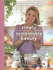 Sustainable Beauty: 30 Recipes to Create Your New Head to Toe Zero-Waste Beauty Routine hinta ja tiedot | Elämäntaitokirjat | hobbyhall.fi