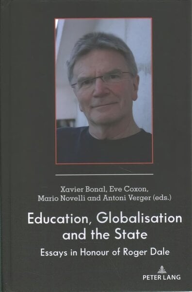 Education, Globalisation and the State: Essays in Honour of Roger Dale New edition