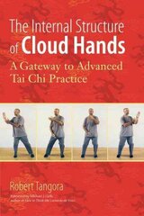 Internal Structure of Cloud Hands: A Gateway to Advanced T'ai Chi Practice hinta ja tiedot | Terveys- ja ravitsemuskirjat | hobbyhall.fi