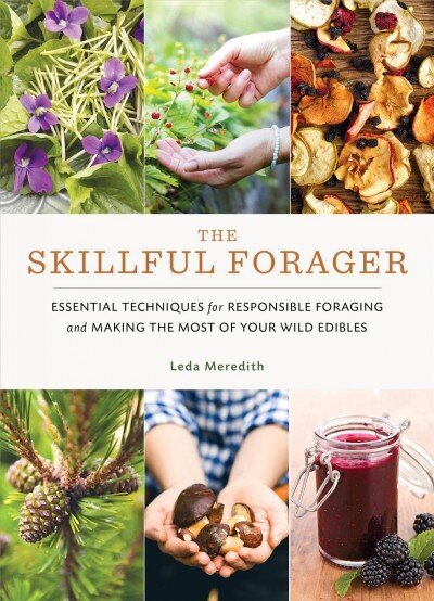 Skillful Forager: Essential Techniques for Responsible Foraging and Making the Most of Your Wild Edibles hinta ja tiedot | Terveys- ja ravitsemuskirjat | hobbyhall.fi