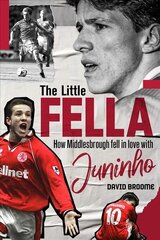 Little Fella: How Middlesbrough Fell in Love with Juninho hinta ja tiedot | Terveys- ja ravitsemuskirjat | hobbyhall.fi