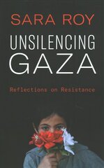 Unsilencing Gaza: Reflections on Resistance hinta ja tiedot | Historiakirjat | hobbyhall.fi