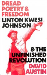 Dread Poetry and Freedom: Linton Kwesi Johnson and the Unfinished Revolution hinta ja tiedot | Historiakirjat | hobbyhall.fi