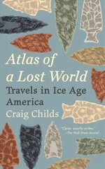 Atlas of a Lost World: Travels in Ice Age America hinta ja tiedot | Historiakirjat | hobbyhall.fi