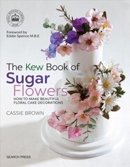 Kew Book of Sugar Flowers: How to Make Beautiful Floral Cake Decorations hinta ja tiedot | Keittokirjat | hobbyhall.fi