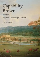 Capability Brown and the English Landscape Garden hinta ja tiedot | Arkkitehtuurikirjat | hobbyhall.fi