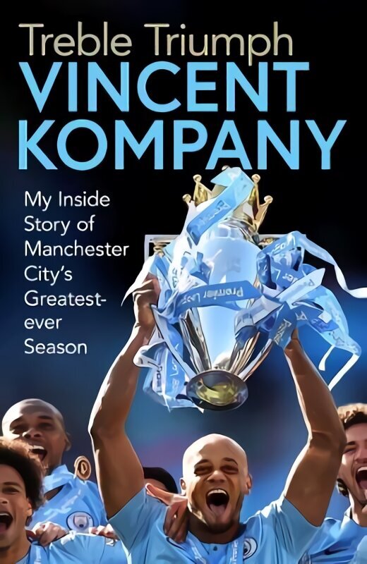 Treble Triumph: My Inside Story of Manchester City's Greatest-ever Season hinta ja tiedot | Terveys- ja ravitsemuskirjat | hobbyhall.fi