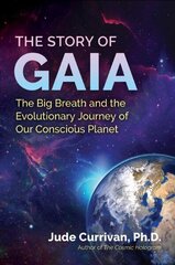 Story of Gaia: The Big Breath and the Evolutionary Journey of Our Conscious Planet hinta ja tiedot | Talouskirjat | hobbyhall.fi