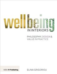 Wellbeing in Interiors: Philosophy, design and value in practice hinta ja tiedot | Elämäntaitokirjat | hobbyhall.fi