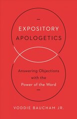 Expository Apologetics: Answering Objections with the Power of the Word hinta ja tiedot | Hengelliset kirjat ja teologia | hobbyhall.fi