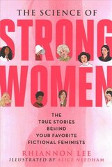 Science of Strong Women: The True Stories Behind Your Favorite Fictional Feminists hinta ja tiedot | Talouskirjat | hobbyhall.fi