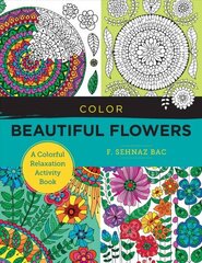 Color Beautiful Flowers: A Colorful Relaxation Activity Book hinta ja tiedot | Värityskirjat | hobbyhall.fi