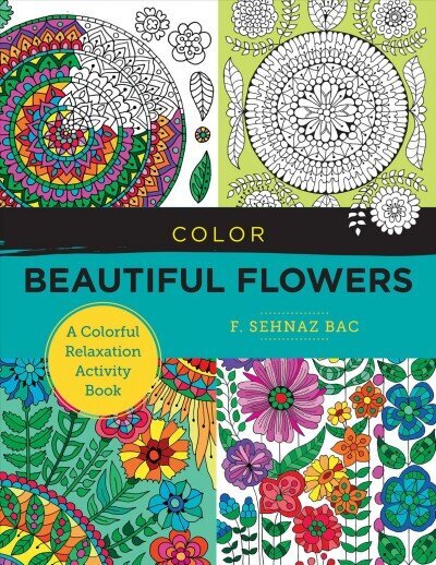 Color Beautiful Flowers: A Colorful Relaxation Activity Book hinta ja tiedot | Värityskirjat | hobbyhall.fi