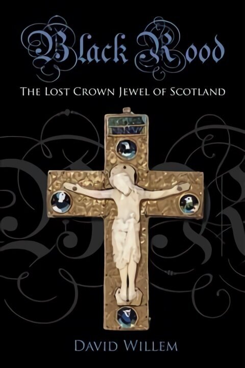 Black Rood: The Lost Crown Jewel of Scotland hinta ja tiedot | Historiakirjat | hobbyhall.fi