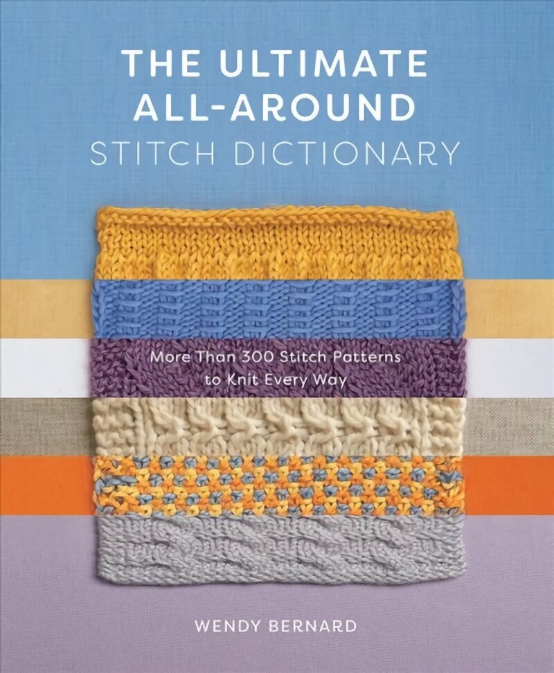 Ultimate All-Around Stitch Dictionary: More Than 300 Stitch Patterns to Knit Every Way hinta ja tiedot | Terveys- ja ravitsemuskirjat | hobbyhall.fi