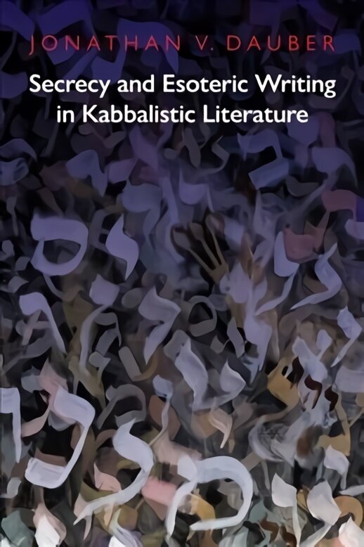 Secrecy and Esoteric Writing in Kabbalistic Literature hinta ja tiedot | Historiakirjat | hobbyhall.fi