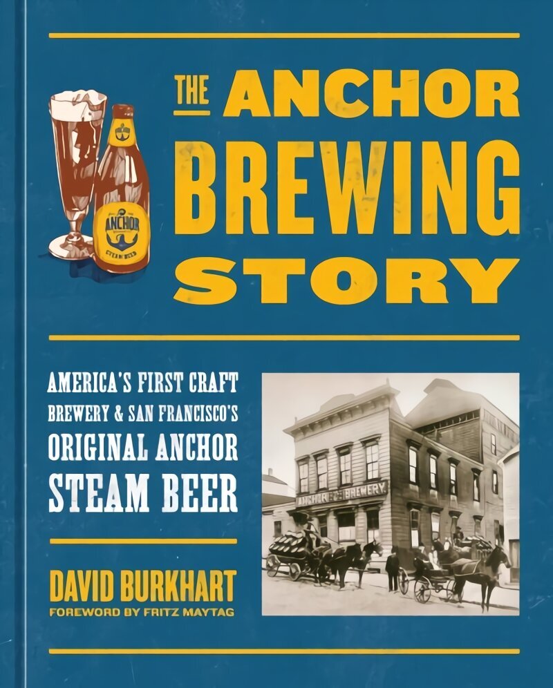 Anchor Brewing Story: America's First Craft Brewery & San Francisco's Original Anchor Steam Beer hinta ja tiedot | Keittokirjat | hobbyhall.fi