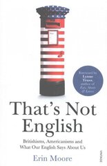 That's Not English: Britishisms, Americanisms and What Our English Says About Us hinta ja tiedot | Vieraiden kielten oppimateriaalit | hobbyhall.fi