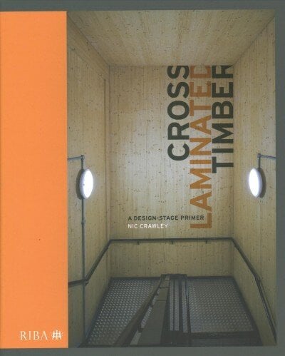 Cross Laminated Timber: A design stage primer hinta ja tiedot | Arkkitehtuurikirjat | hobbyhall.fi