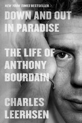 Down and Out in Paradise: The Life of Anthony Bourdain hinta ja tiedot | Elämäkerrat ja muistelmat | hobbyhall.fi