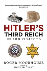 Hitler's Third Reich in 100 Objects: A Material History of Nazi Germany hinta ja tiedot | Historiakirjat | hobbyhall.fi