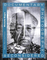 Documentary Photography Reconsidered: History, Theory and Practice hinta ja tiedot | Taidekirjat | hobbyhall.fi